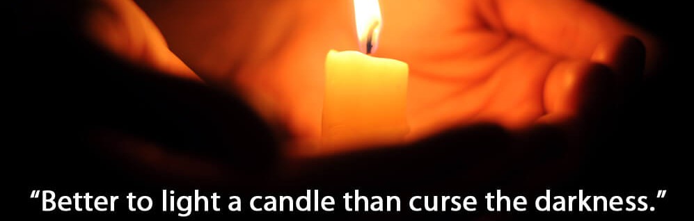 Better to Light a Candle Than Curse the Darkness