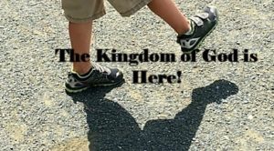 The Kingdom of God is Here