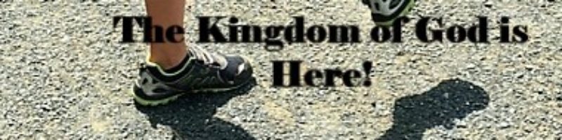The Kingdom of God is Here