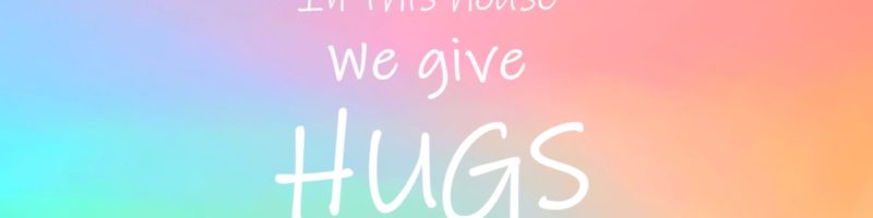 In This House: We Give Hugs