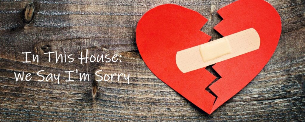 In This House: We Say I'm Sorry