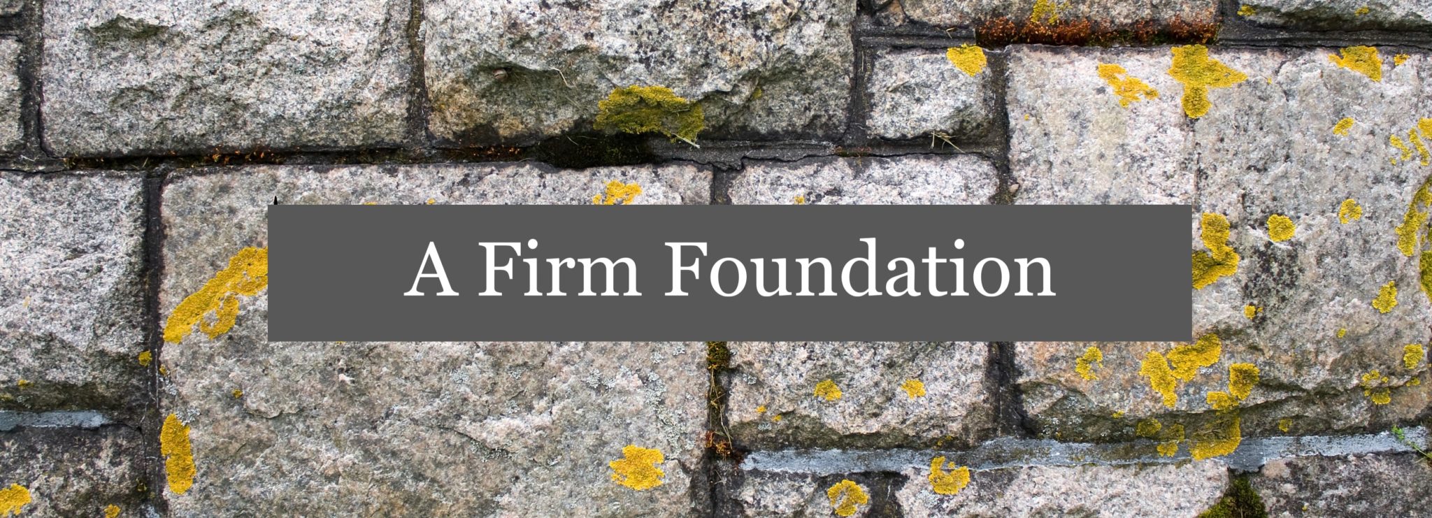 A Firm Foundation Oldtown Church
